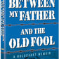 Between My Father and the Old Fool - Softcover