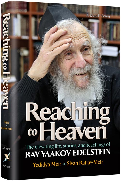 Reaching to Heaven - The elevating life, stories, and teachings of Rav Yaakov Edelstein