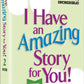 I Have An Amazing Story For You